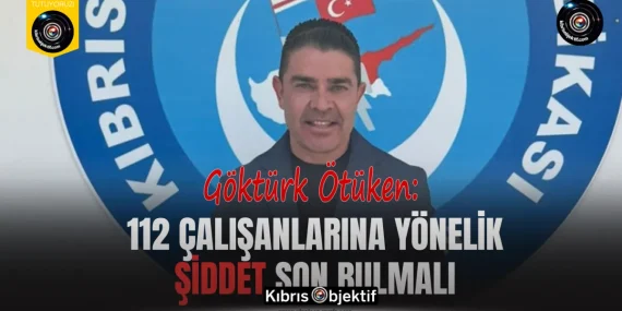 Ötüken: 112 çalışanlarına yönelik şiddet son bulmalı
