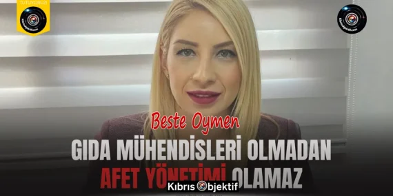 Oymen: Gıda mühendisleri olmadan afet yönetimi olamaz