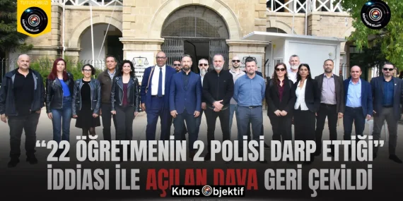 “22 öğretmenin 2 polisi darp ettiği” iddiası ile açılan dava geri çekildi