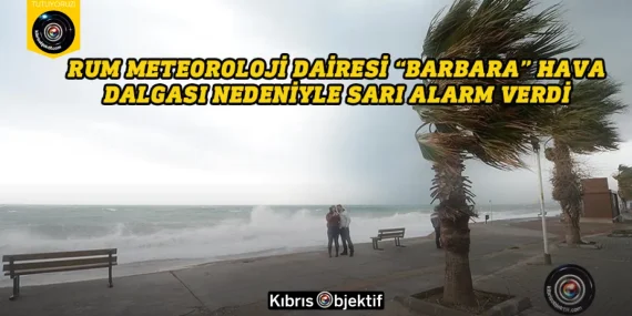 Rum Meteoroloji Dairesi “Barbara” hava dalgası nedeniyle sarı alarm verdi