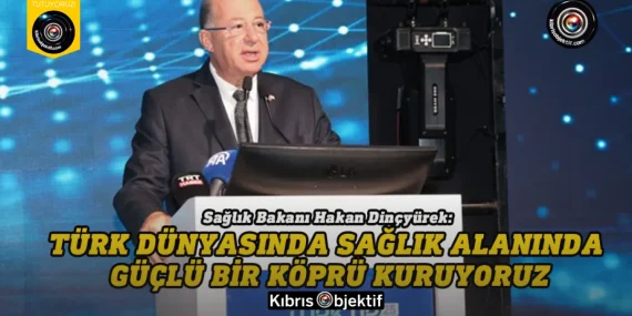 Dinçyürek: Türk dünyasında sağlık alanında güçlü bir köprü kuruyoruz