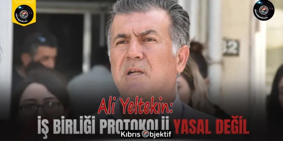 Yeltekin: İş birliği protokolü yasal değil