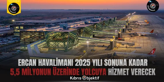 Ercan Havalimanı 2025 yılı sonuna kadar 5,5 milyonun üzerinde yolcuya hizmet verecek