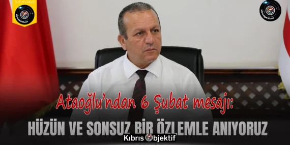 Ataoğlu’ndan 6 Şubat mesajı: Hüzün ve sonsuz bir özlemle anıyoruz