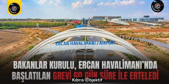 Bakanlar Kurulu, Ercan Havalimanı’nda başlatılan grevi 60 gün süre ile erteledi
