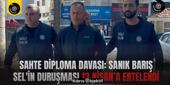 Sahte diploma davası: Sanık Barış Sel’in duruşması 13 Nisan’a ertelendi