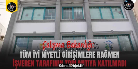 Çalışma Bakanlığı: Tüm iyi niyetli girişimlere rağmen işveren tarafının toplantıya katılmadı