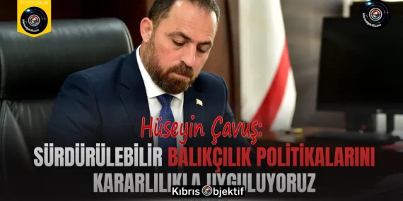 Çavuş: Sürdürülebilir balıkçılık politikalarını kararlılıkla uyguluyoruz