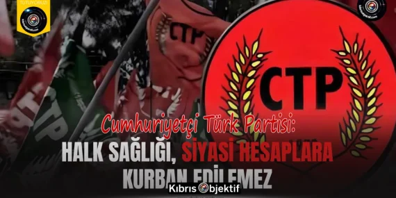 CTP: Halk sağlığı, siyasi hesaplara kurban edilemez