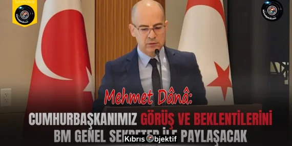 Dânâ: Cumhurbaşkanımız görüş ve beklentilerini BM Genel Sekreter ile paylaşacak
