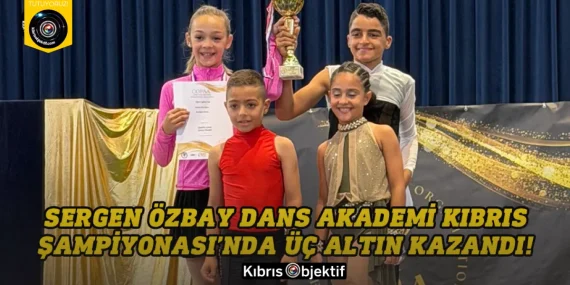 Sergen Özbay Dans Akademi Kıbrıs Şampiyonası’nda üç kategoride şampiyon oldu!