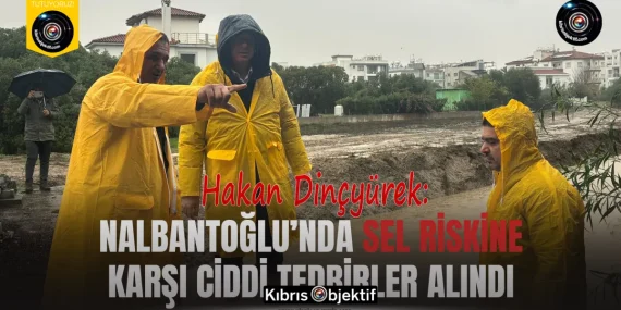 Dinçyürek: Nalbantoğlu’nda sel riskine karşı ciddi tedbirler alındı