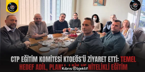 CTP Eğitim Komitesi KTOEÖS’ü ziyaret etti