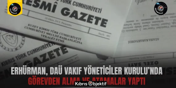 Erhürman, DAÜ Vakıf Yöneticiler Kurulu’nda görevden alma ve atamalar yaptı