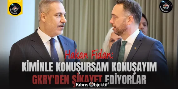 Fidan: Kiminle konuşursam konuşayım GKRY’den şikayet ediyorlar
