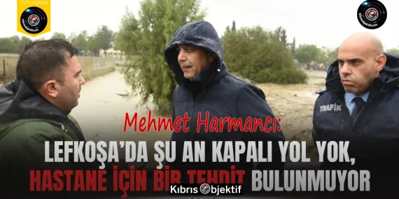 Harmancı: Lefkoşa’da şu an kapalı yol yok, hastane için bir tehdit bulunmuyor