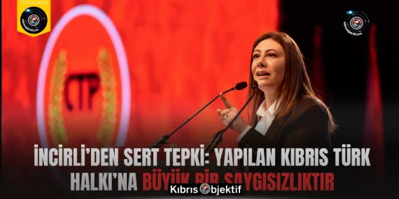 İncirli’den sert tepki: Yapılan Kıbrıs Türk Halkı’na büyük bir saygısızlıktır