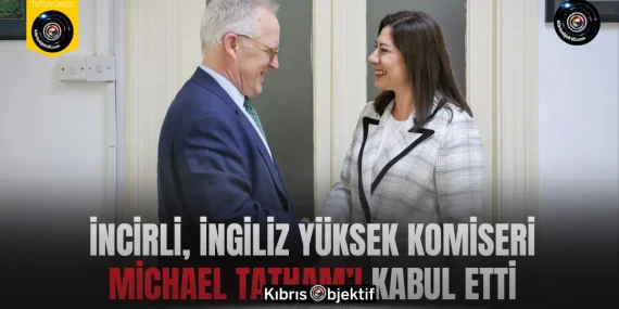 Sıla Usar İncirli, İngiliz Yüksek Komiseri Michael Tatham’ı kabul etti