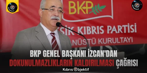 BKP Genel Başkanı İzcan’dan dokunulmazlıkların kaldırılması çağrısı