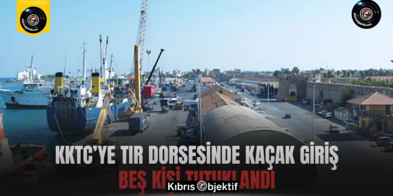 KKTC’ye tır dorsesinde kaçak giriş… Beş kişi tutuklandı