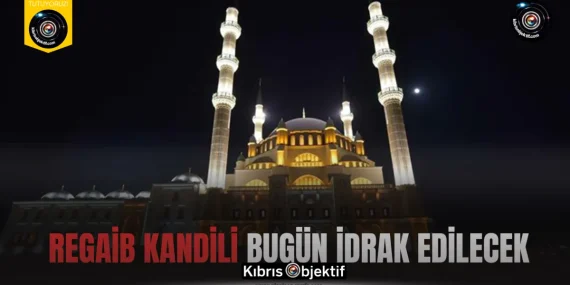 Regaib Kandili bugün idrak edilecek