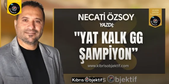 Necati Özsoy yazdı – YAT KALK GG ŞAMPİYON!