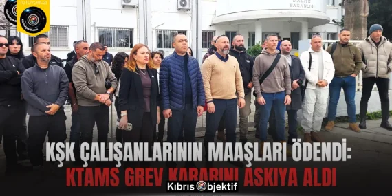 KŞK çalışanlarının maaşları ödendi: KTAMS grev kararını askıya aldı
