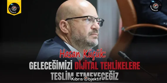 Küçük: Geleceğimizi dijital tehlikelere teslim etmeyeceğiz