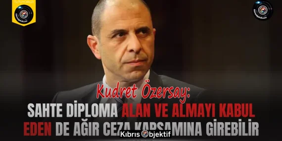 Özersay: Sahte diploma alan ve almayı kabul eden de ağır ceza kapsamına girebilir