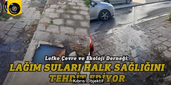 Lefke Çevre ve Ekoloji Derneği: Lağım suları halk sağlığını tehdit ediyor