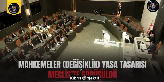 Mahkemeler (Değişiklik) Yasa Tasarısı Meclis’te görüşüldü…