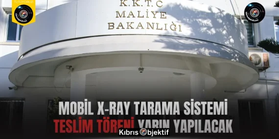 Mobil X-Ray Tarama Sistemi teslim töreni yarın yapılacak