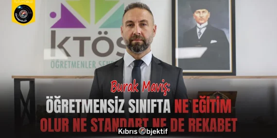 Maviş: Öğretmensiz sınıfta ne eğitim olur ne standart ne de rekabet