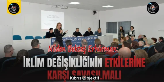 Nilden Bektaş Erhürman: İklim değişikliğinin etkilerine karşı savaşılmalı