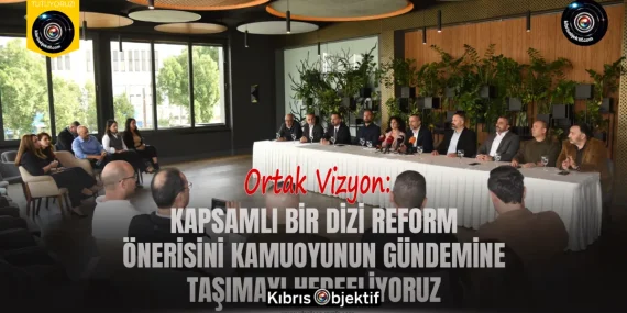Ortak Vizyon: Kapsamlı bir dizi reform önerisini kamuoyunun gündemine taşımayı hedefliyoruz