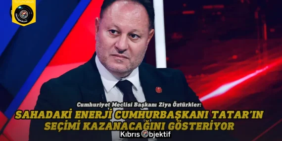 Öztürkler: Sahadaki enerji Cumhurbaşkanı Tatar’ın seçimi kazanacağını gösteriyor