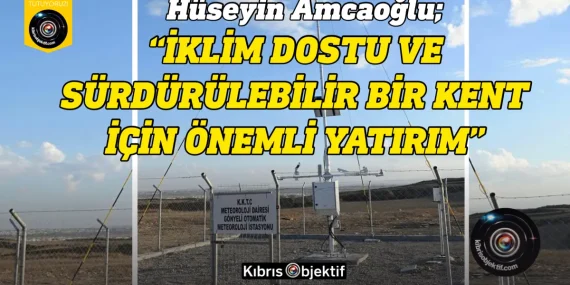 Amcaoğlu: Meteoroloji istasyonlarımız hizmete girdi