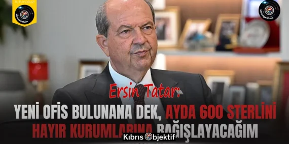 Tatar: Yeni ofis bulunana dek, ayda 600 sterlini hayır kurumlarına bağışlayacağım
