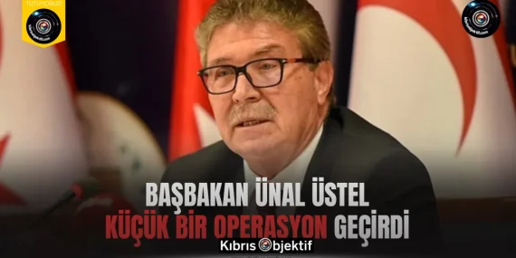 Başbakan Ünal Üstel küçük bir operasyon geçirdi
