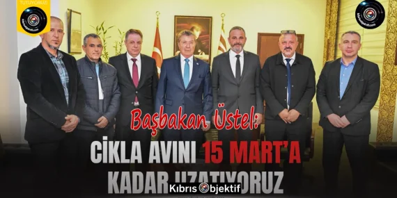 Başbakan Üstel: Cikla avını 15 Mart’a kadar uzatıyoruz
