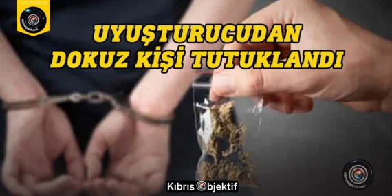 Lefkoşa, Gazimağusa ve Ercan Havalimanı’nda uyuşturucudan dokuz kişi tutuklandı