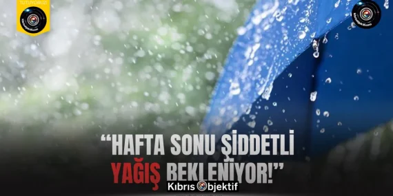Anula uyardı: Hafta sonu şiddetli yağış bekleniyor!