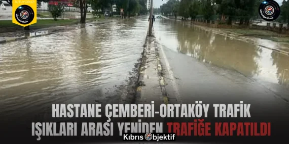 Hastane Çemberi–Ortaköy Trafik Işıkları arası yeniden trafiğe kapatıldı